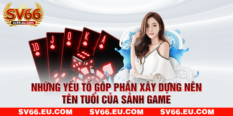 Những yếu tố góp phần xây dựng nên tên tuổi của sảnh game Những yếu tố góp phần xây dựng nên tên tuổi của sảnh game