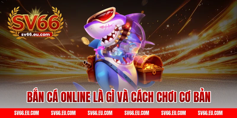 Bắn cá online là gì và cách chơi cơ bản