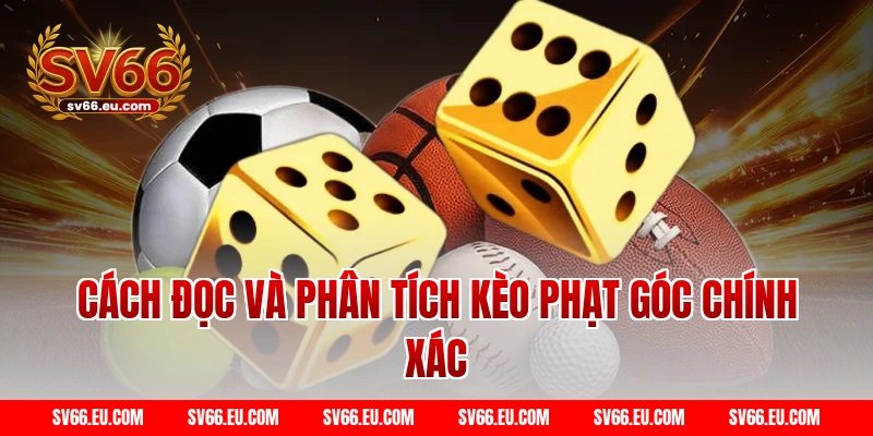 Cách đọc và phân tích kèo phạt góc chính xác
