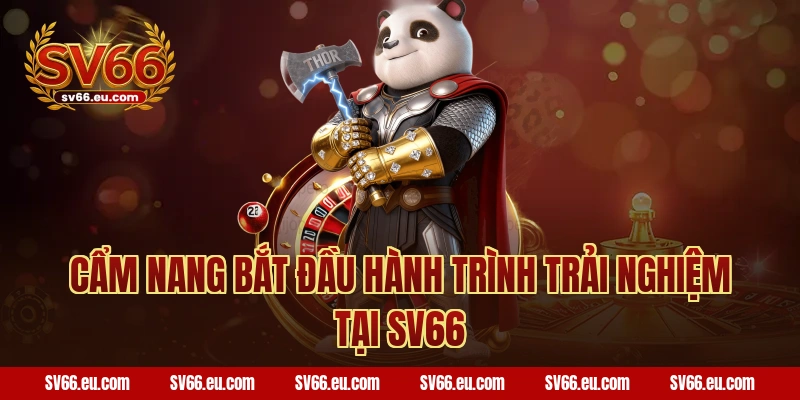 Cẩm Nang Bắt Đầu Hành Trình Trải Nghiệm Tại SV66