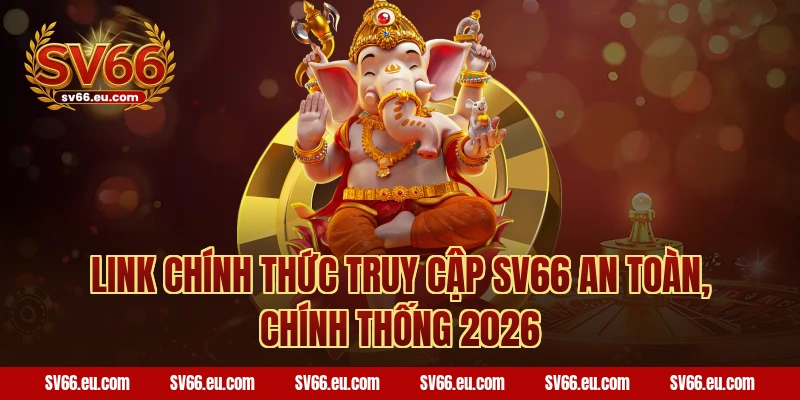 Link chính thức truy cập SV66 an toàn, chính thống 2026
